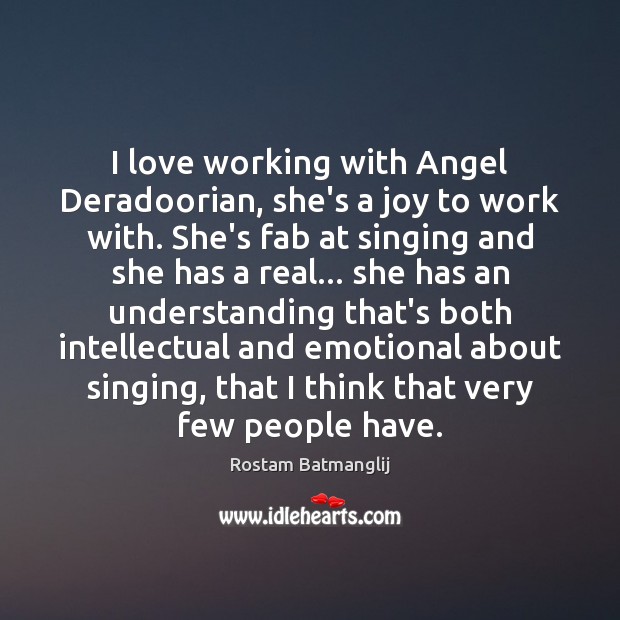 I love working with Angel Deradoorian, she’s a joy to work with. Rostam Batmanglij Picture Quote