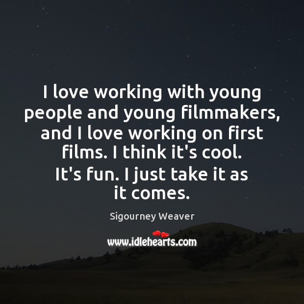 I love working with young people and young filmmakers, and I love People Quotes Image
