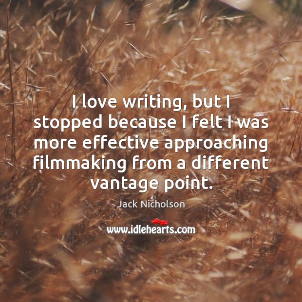 I love writing, but I stopped because I felt I was more Jack Nicholson Picture Quote