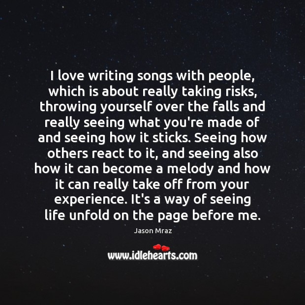 I love writing songs with people, which is about really taking risks, Jason Mraz Picture Quote