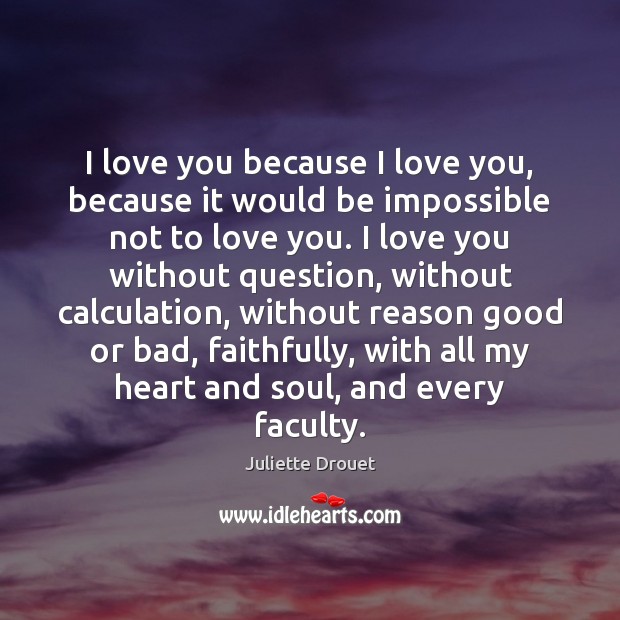 I love you because I love you, because it would be impossible Image