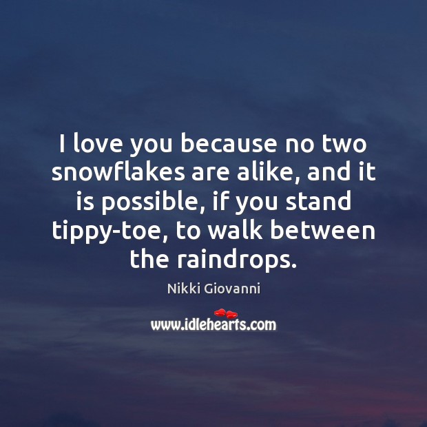 I love you because no two snowflakes are alike, and it is Nikki Giovanni Picture Quote