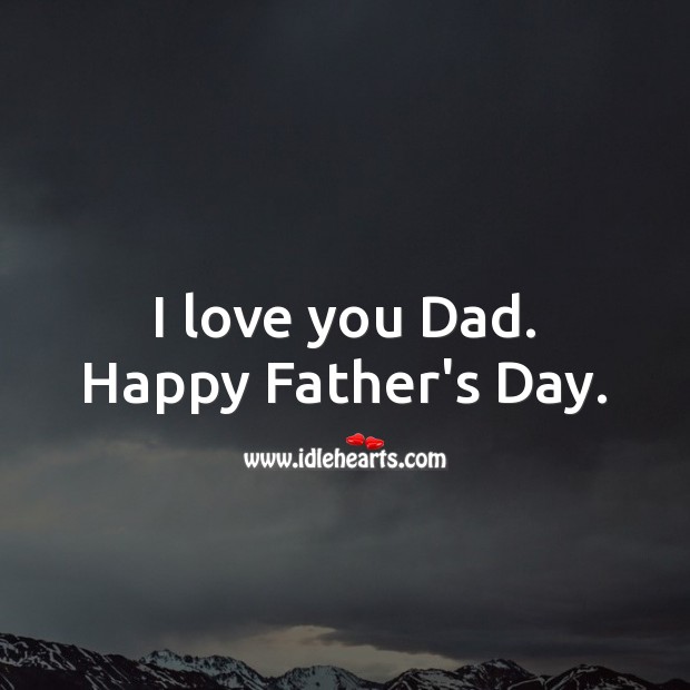 I love you Dad. Happy Father’s Day. Father’s Day Messages Image