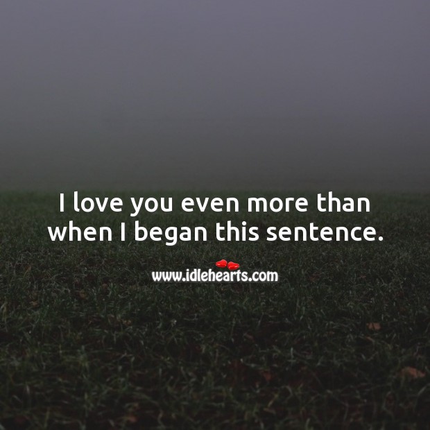 I love you even more than when I began this sentence. I Love You Quotes Image