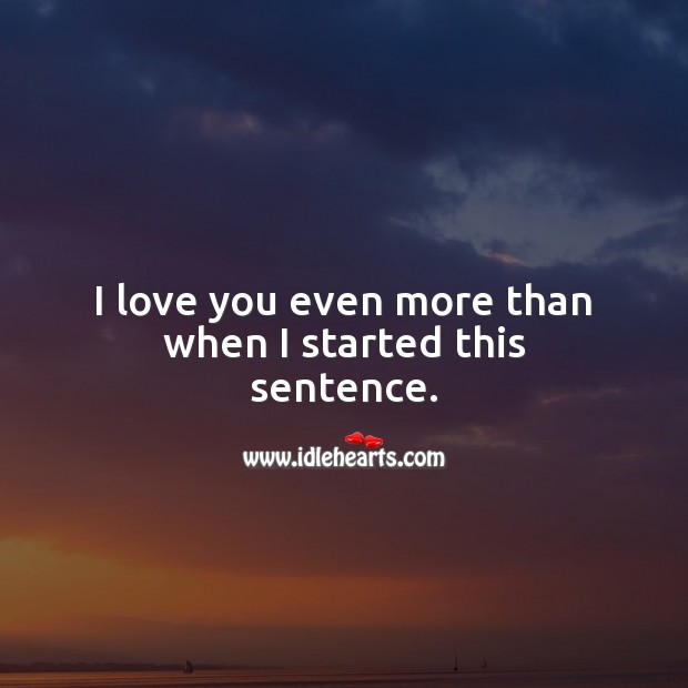 I love you even more than when I started this sentence. Image