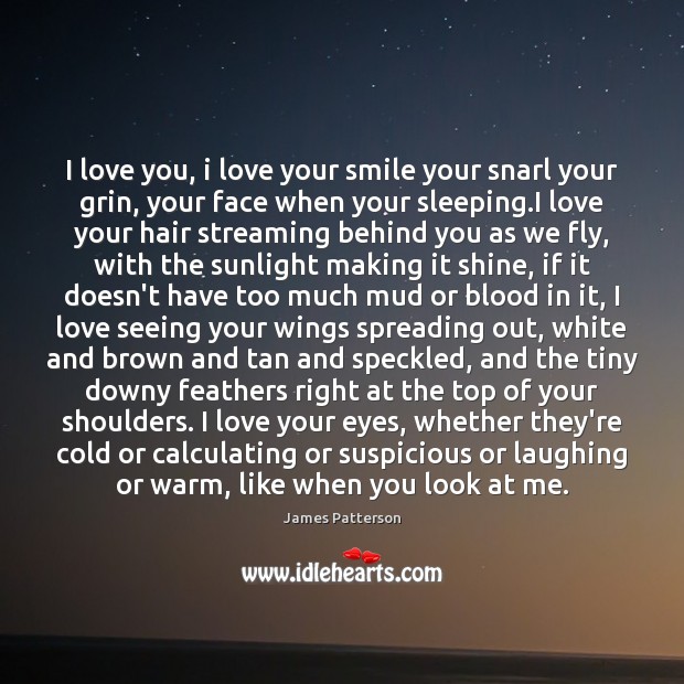 I love you, i love your smile your snarl your grin, your I Love You Quotes Image