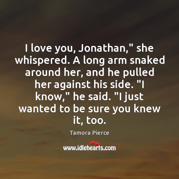 I love you, Jonathan,” she whispered. A long arm snaked around her, I Love You Quotes Image
