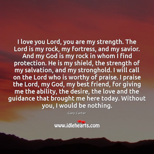 I love you Lord, you are my strength. The Lord is my Gary Carter Picture Quote