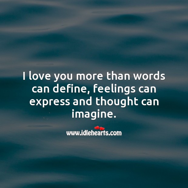 I love you more than words can define, feelings can express Romantic Messages Image