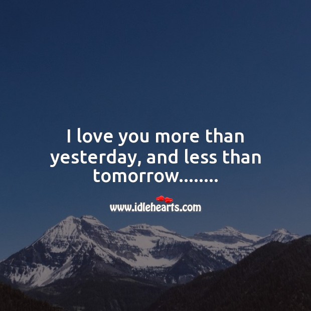 I love you more than yesterday Love Messages Image