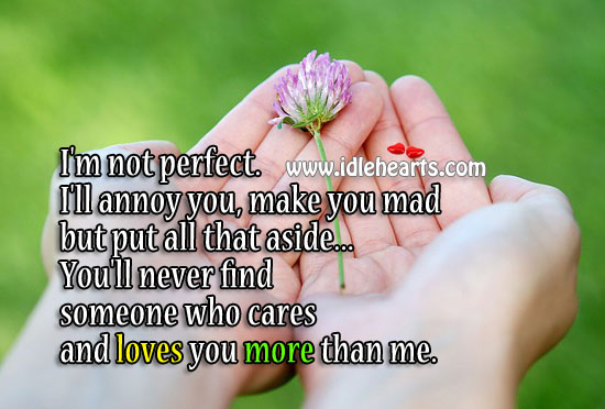 I’m not perfect. I’ll annoy you, make you mad. Image