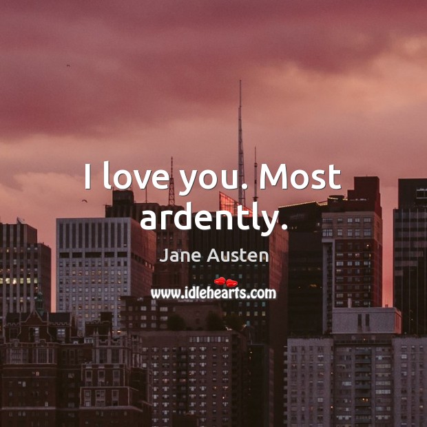 I love you. Most ardently. Image