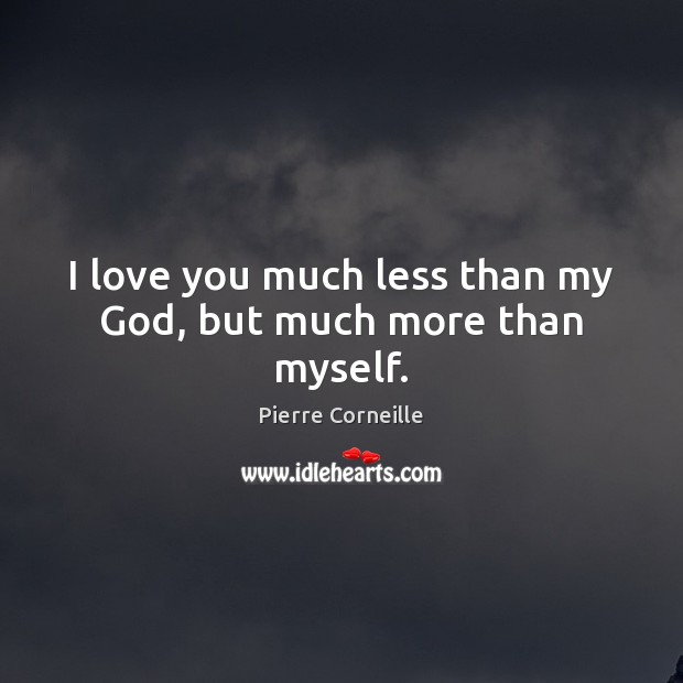 I love you much less than my God, but much more than myself. I Love You Quotes Image