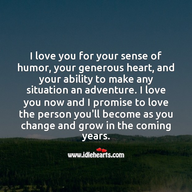 I love you now and I promise to love the person you’ll become as you change and grow. Love Forever Quotes Image
