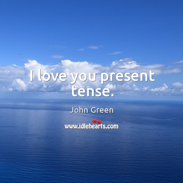 I love you present tense. Image
