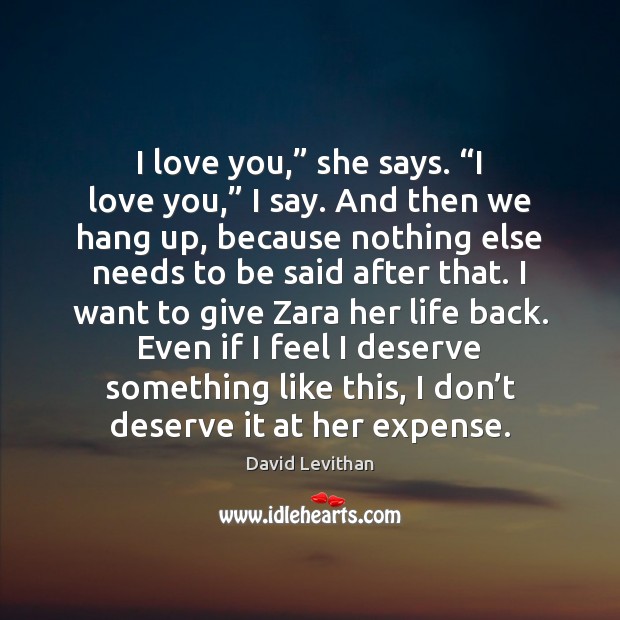 I love you,” she says. “I love you,” I say. And then David Levithan Picture Quote