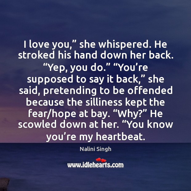 I love you,” she whispered. He stroked his hand down her back. “ I Love You Quotes Image