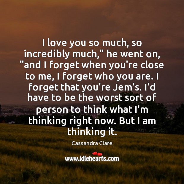I love you so much, so incredibly much,” he went on, “and Love You So Much Quotes Image