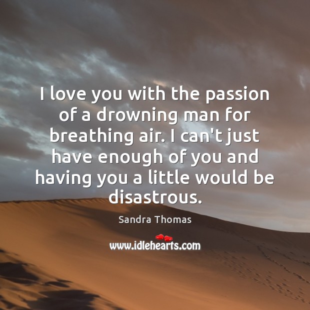 I love you with the passion of a drowning man for breathing I Love You Quotes Image