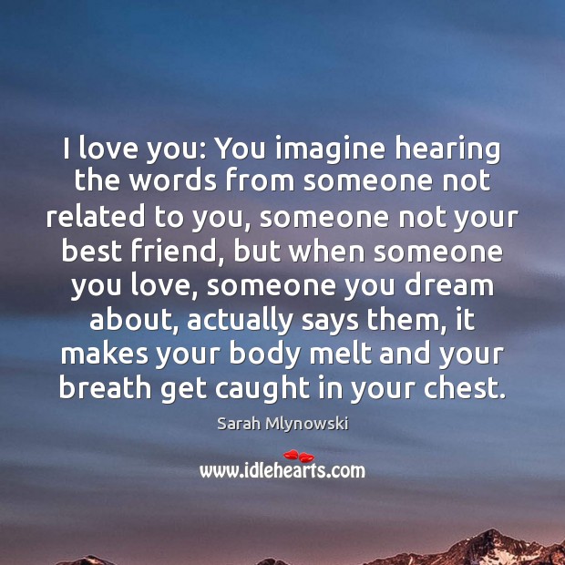 I love you: You imagine hearing the words from someone not related Sarah Mlynowski Picture Quote