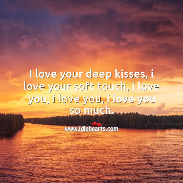 I love your deep kisses Love You So Much Quotes Image