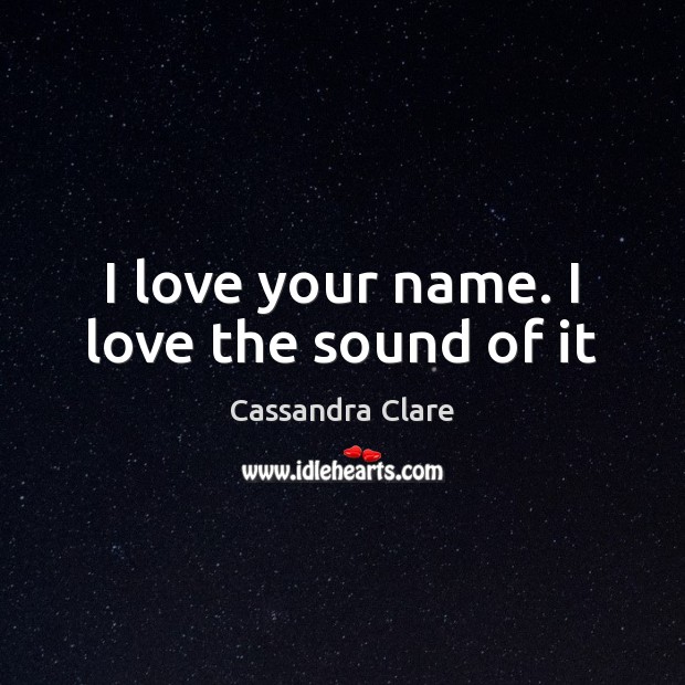 I love your name. I love the sound of it Image
