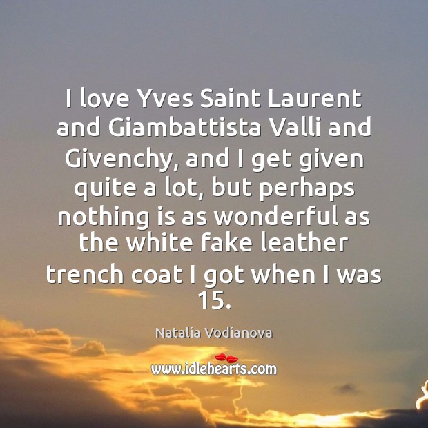 I love Yves Saint Laurent and Giambattista Valli and Givenchy, and I Image