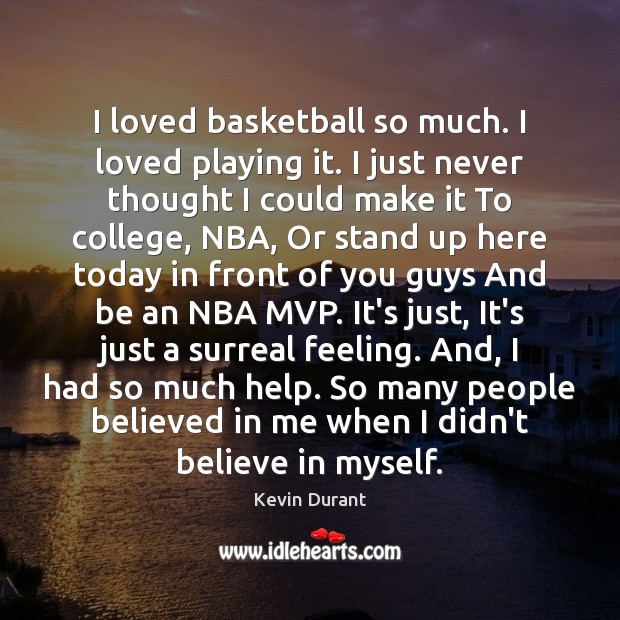I loved basketball so much. I loved playing it. I just never Kevin Durant Picture Quote