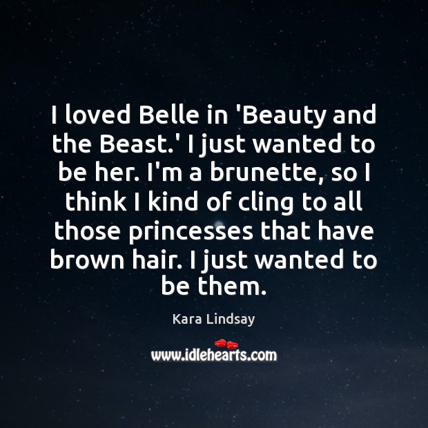 I loved Belle in ‘Beauty and the Beast.’ I just wanted Kara Lindsay Picture Quote