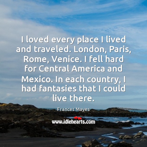 I loved every place I lived and traveled. London, Paris, Rome, Venice. Image