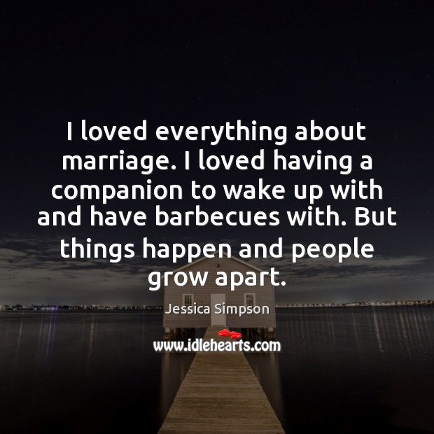 I loved everything about marriage. I loved having a companion to wake Jessica Simpson Picture Quote