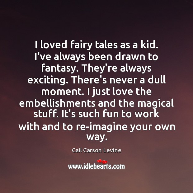 I loved fairy tales as a kid. I’ve always been drawn to Gail Carson Levine Picture Quote