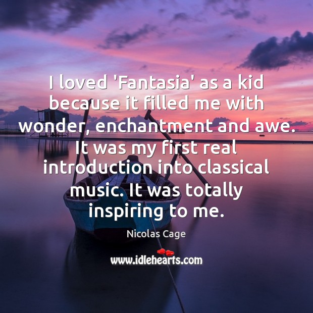 I loved ‘Fantasia’ as a kid because it filled me with wonder, Nicolas Cage Picture Quote