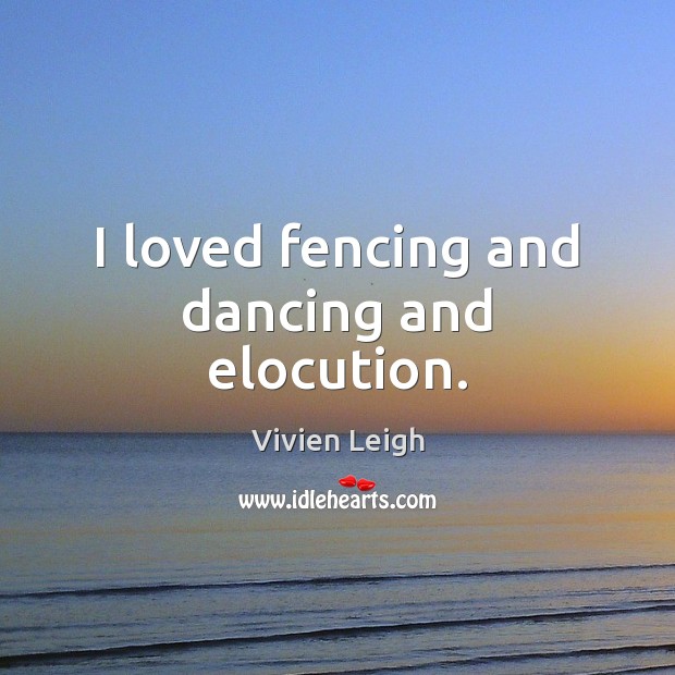 I loved fencing and dancing and elocution. Image