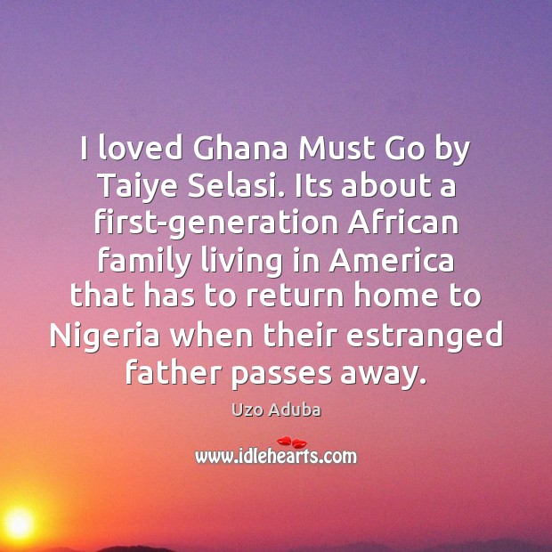 I loved Ghana Must Go by Taiye Selasi. Its about a first-generation Image