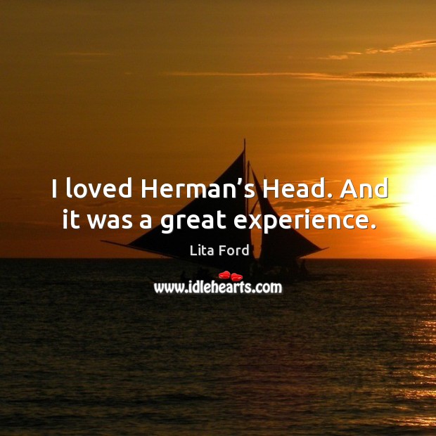 I loved herman’s head. And it was a great experience. Image