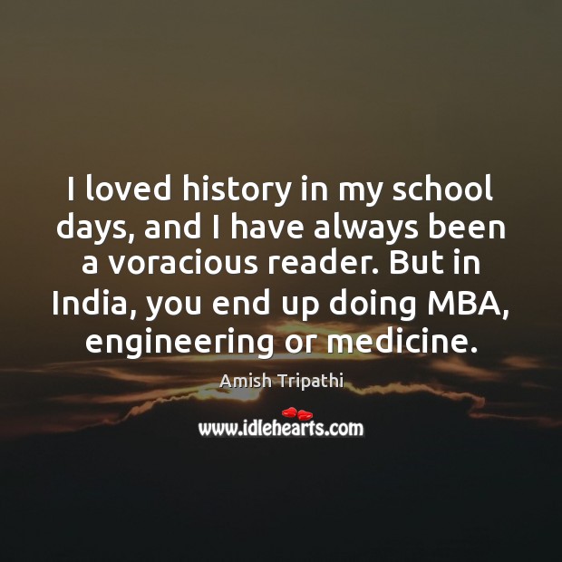 I loved history in my school days, and I have always been Amish Tripathi Picture Quote