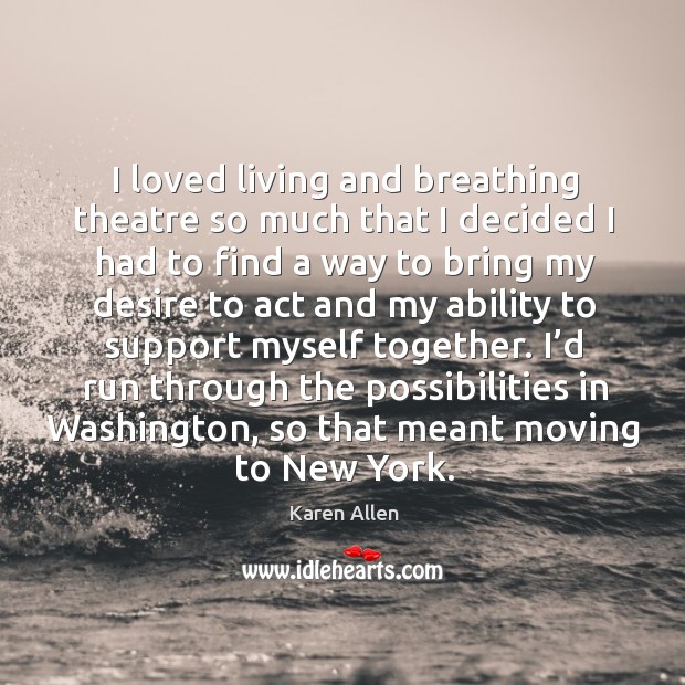 I loved living and breathing theatre so much that I decided I had to find a way to bring my Image
