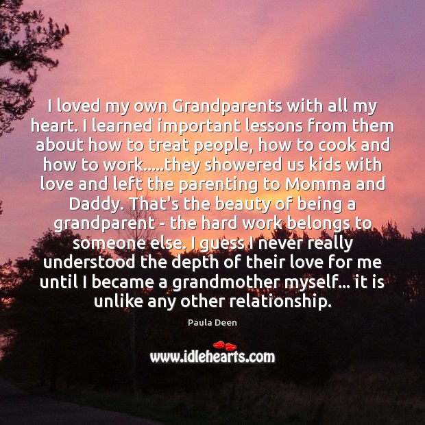 I loved my own Grandparents with all my heart. I learned important Paula Deen Picture Quote
