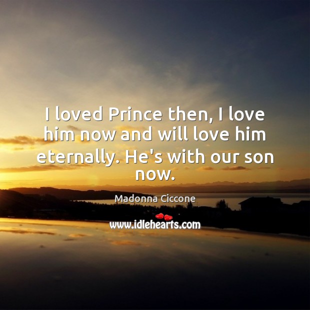 I loved Prince then, I love him now and will love him eternally. He’s with our son now. Image