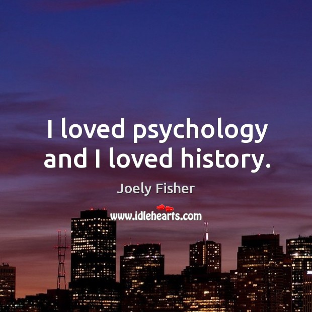 I loved psychology and I loved history. Image