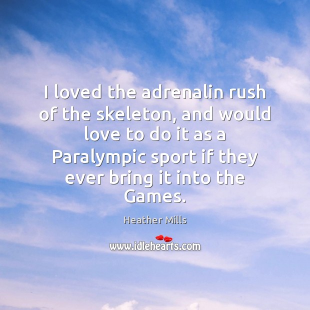 I loved the adrenalin rush of the skeleton, and would love to Image