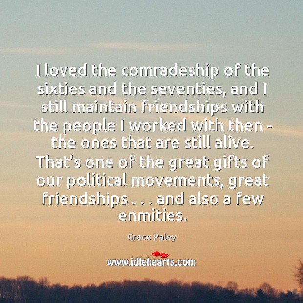 I loved the comradeship of the sixties and the seventies, and I Image