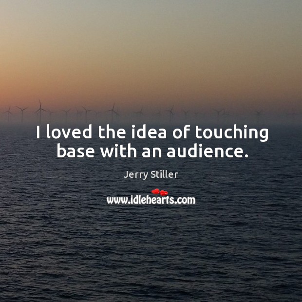 I loved the idea of touching base with an audience. Image