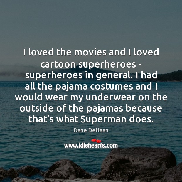I loved the movies and I loved cartoon superheroes – superheroes in Dane DeHaan Picture Quote