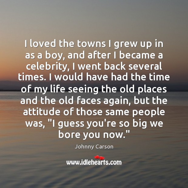 I loved the towns I grew up in as a boy, and Attitude Quotes Image