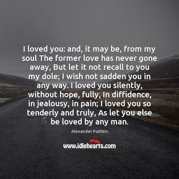 I loved you: and, it may be, from my soul The former Image