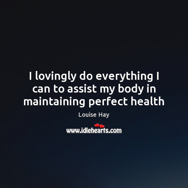 I lovingly do everything I can to assist my body in maintaining perfect health Image
