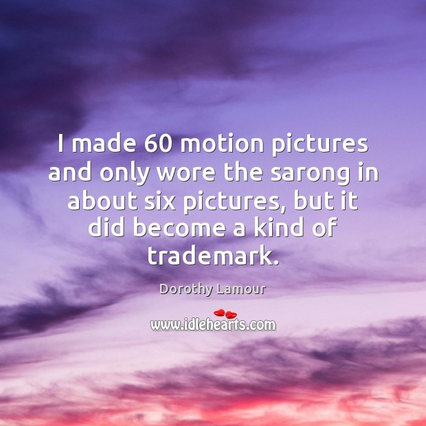 I made 60 motion pictures and only wore the sarong in about six Image