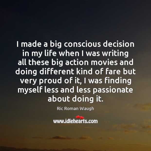 I made a big conscious decision in my life when I was Image